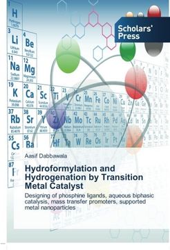 portada Hydroformylation and Hydrogenation by Transition Metal Catalyst: Designing of phosphine ligands, aqueous biphasic catalysis, mass transfer promoters, supported metal nanoparticles