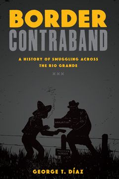 portada Border Contraband: A History Of Smuggling Across The Rio Grande (inter-american Series) (in English)