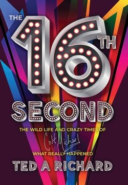 portada The 16th Second: The Wild Life and Crazy Times of Colt Michael-What Really Happened (en Inglés)