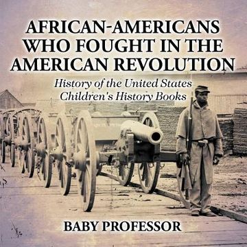portada African-Americans Who Fought In The American Revolution - History of the United States Children's History Books (in English)