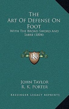 portada the art of defense on foot: with the broad sword and sabre (1804) (en Inglés)