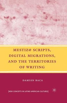 portada Mestiz@ Scripts, Digital Migrations, and the Territories of Writing (in English)