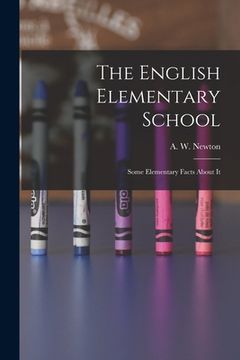 portada The English Elementary School: Some Elementary Facts About It