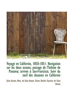 portada voyage en californie, 1850-1851: navigation sur les deux oc ans; passage de l'isthme de panama; arri (en Inglés)