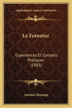 portada Le Forestier: Experiences Et Conseils Pratiques (1903) (in French)