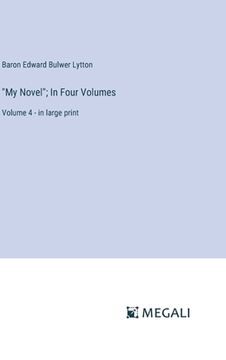 portada "My Novel"; In Four Volumes: Volume 4 - in large print (in English)