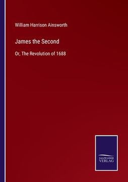 portada James the Second: Or, the Revolution of 1688 (en Inglés)