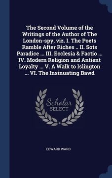 portada The Second Volume of the Writings of the Author of The London-spy, viz. I. The Poets Ramble After Riches .. II. Sots Paradice ... III. Ecclesia & Fact