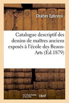 portada Catalogue Descriptif Des Dessins de Maitres Anciens Exposes A L'Ecole Des Beaux-Arts, Mai-Juin 1879 (French Edition)