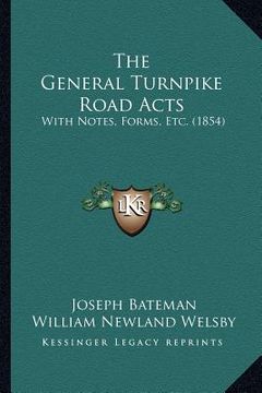 portada the general turnpike road acts: with notes, forms, etc. (1854) (in English)