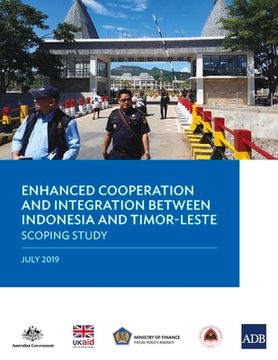 portada Enhanced Cooperation and Integration between Indonesia and Timor-Leste: Scoping Study (en Inglés)