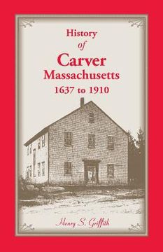 portada History of Carver, Massachusetts, 1637 to 1910 (en Inglés)