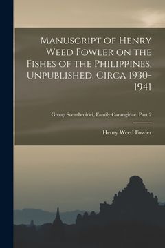 portada Manuscript of Henry Weed Fowler on the Fishes of the Philippines, Unpublished, Circa 1930-1941; Group Scombroidei, Family Carangidae, part 2