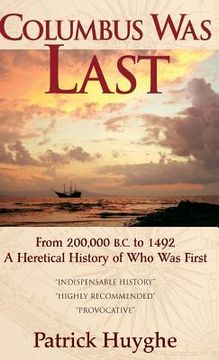 portada Columbus Was Last: From 200,000 B.C. to 1492, a Heretical History of Who Was First. (en Inglés)