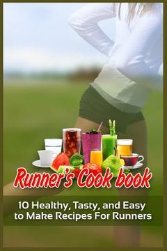 portada Runner's Cookbook: 10 Healthy, Tasty, and Easy to Make Recipes For Runners (en Inglés)