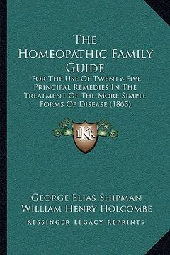 portada the homeopathic family guide: for the use of twenty-five principal remedies in the treatment of the more simple forms of disease (1865) (en Inglés)