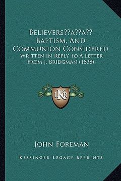 portada believersacentsa -a cents baptism, and communion considered: written in reply to a letter from j. bridgman (1838) (en Inglés)