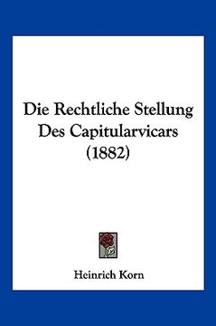 portada Die Rechtliche Stellung Des Capitularvicars (1882) (en Alemán)