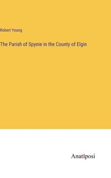 portada The Parish of Spynie in the County of Elgin (en Inglés)