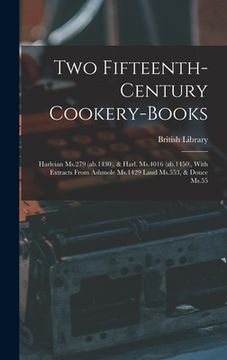 portada Two Fifteenth-century Cookery-books: Harleian Ms.279 (ab.1430), & Harl. Ms.4016 (ab.1450), With Extracts From Ashmole Ms.1429 Laud Ms.553, & Douce Ms.