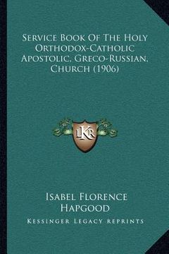 portada service book of the holy orthodox-catholic apostolic, greco-russian, church (1906) (en Inglés)