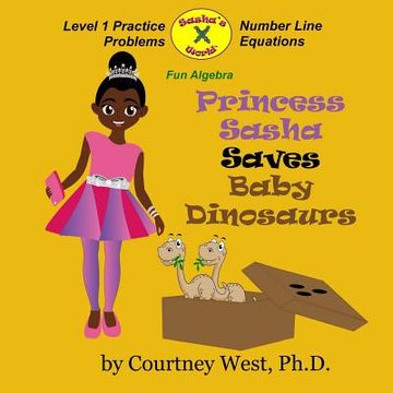 portada Princess Sasha Saves Baby Dinosaurs: Fun Algebra: Level 1 Practice Problems (in English)