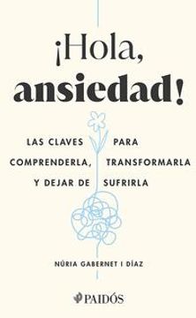 portada ¡Hola, Ansiedad!: Las Claves Para Comprenderla, Transformarla Y Dejar de Sufrirla / Hello Anxiety! (in Spanish)