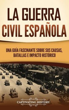 portada La guerra civil española: Una guía fascinante sobre sus causas, batallas e impacto histórico (in Spanish)