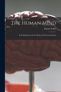 portada The Human Mind: in Its Relations With the Brain and Nervous System