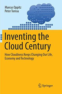 portada Inventing the Cloud Century: How Cloudiness Keeps Changing Our Life, Economy and Technology (en Inglés)
