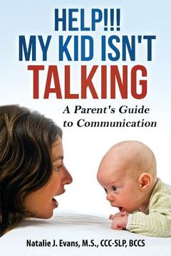 portada Help! My Kid Isn't Talking!: A Parent's Guide to Communication (en Inglés)
