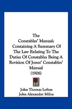 portada the constables' manual: containing a summary of the law relating to the duties of constables being a revision of jones' constables' manual (19 (en Inglés)