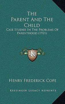 portada the parent and the child: case studies in the problems of parenthood (1921)