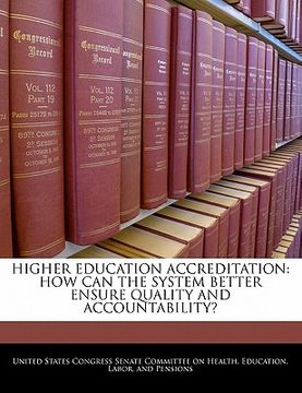 portada higher education accreditation: how can the system better ensure quality and accountability? (en Inglés)