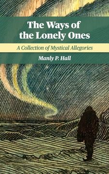 portada The Ways of the Lonely Ones: A Collection of Mystical Allegories (en Inglés)