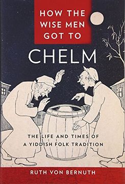 portada How the Wise Men Got to Chelm: The Life and Times of a Yiddish Folk Tradition