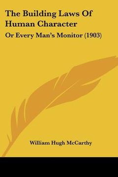 portada the building laws of human character: or every man's monitor (1903) (en Inglés)