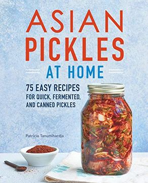 portada Asian Pickles at Home: 75 Easy Recipes for Quick, Fermented, and Canned Pickles (en Inglés)