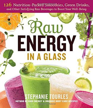 portada Raw Energy in a Glass: 125 Vegan Smoothies, Green Drinks, and Other Satisfying Beverages to Boost Your Well-Being