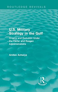 portada U. S. Military Strategy in the Gulf (Routledge Revivals): Origins and Evolution Under the Carter and Reagan Administrations