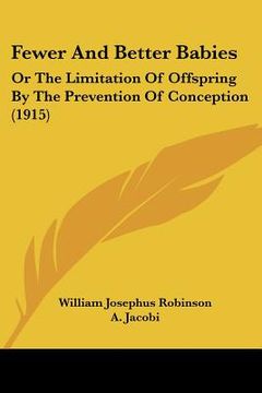 portada fewer and better babies: or the limitation of offspring by the prevention of conception (1915) (en Inglés)
