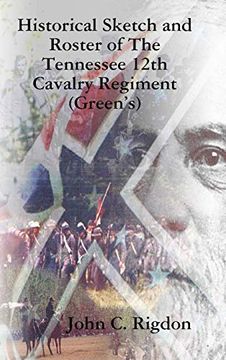 portada Historical Sketch and Roster of the Tennessee 12Th Cavalry Regiment (Green's) (en Inglés)