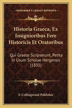 portada Historia Graeca, Ex Insignioribus Fere Historicis Et Oratoribus: Qui Graece Scripserunt, Petita In Usum Scholae Hergensis (1835)