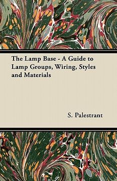portada the lamp base - a guide to lamp groups, wiring, styles and materials (in English)