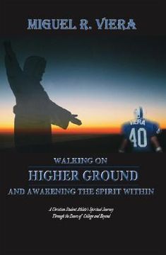portada walking on higher ground and awakening the spirit within: a christian student athlete's spiritual journey through the doors of college and beyond (in English)