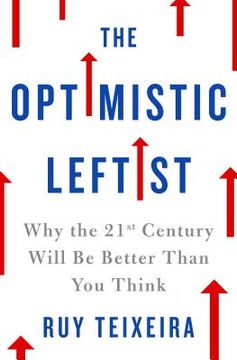 portada The Optimistic Leftist: Why the 21St Century Will be Better Than you Think (en Inglés)