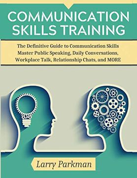 portada Communication Skills Training: The Definitive Guide to Communication Skills Master Public Speaking, Daily Conversations, Workplace Talk, Relationship Chats, and More 