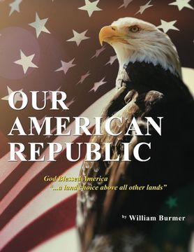 portada Our American Republic: God Blessed America ... a land choice above all other lands: God Blessed America ... a land choice above all other lan (en Inglés)