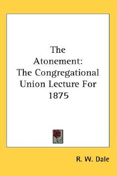 portada the atonement: the congregational union lecture for 1875 (in English)