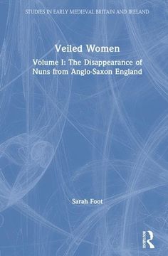 portada Veiled Women: Volume i: The Disappearance of Nuns From Anglo-Saxon England (Studies in Early Medieval Britain and Ireland) (en Inglés)
